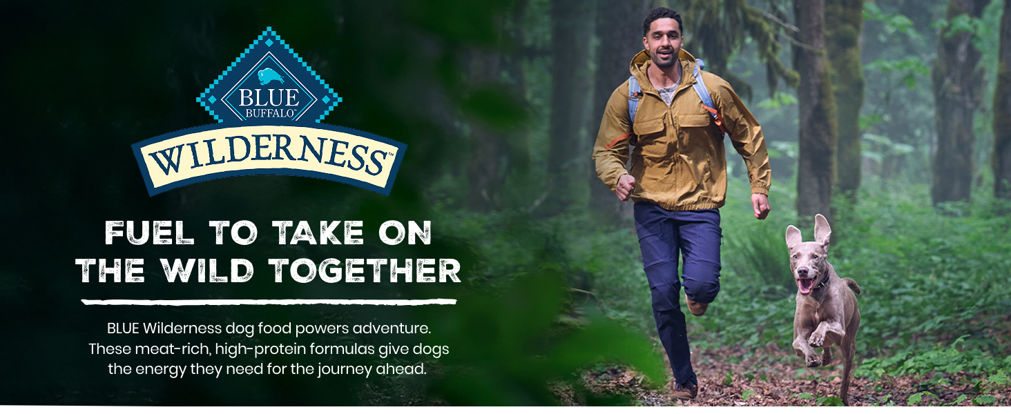Blue Buffalo Wilderness High Protein Dog Food Fuel to Take on the Wild Together.