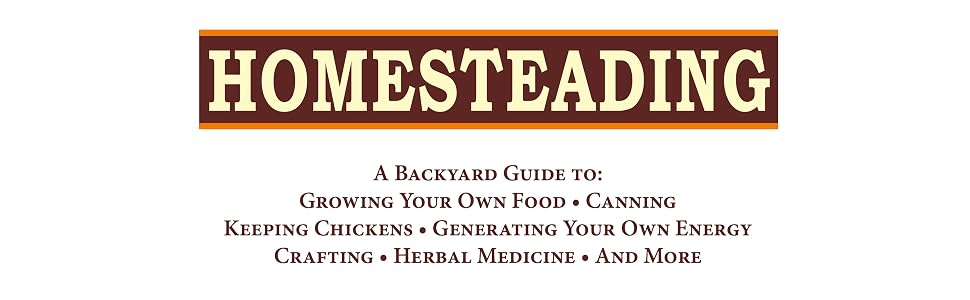 Homesteading a backyard guide for gorwing your own food canning keeping chicken and more