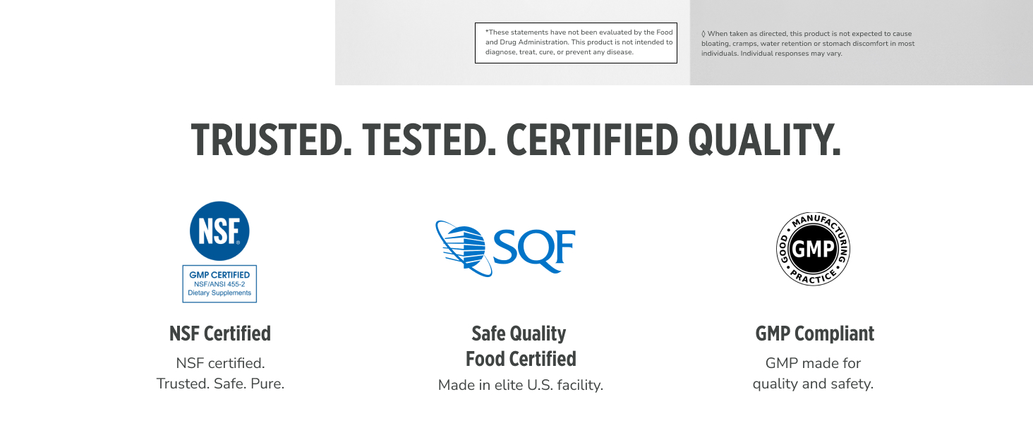 NSF Certified, SQF Certified, and GMP compliant for quality, safety, and manufacturing standards