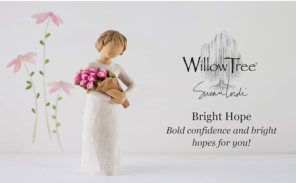 Willow Tree Bright Hope: Bold confidence and bright hopes for you!
