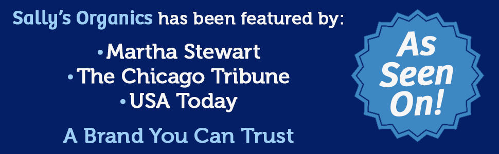 As seen on Martha Stewart, The Chicago Tribune, USA Today - Sally's Organics A Brand You Trust