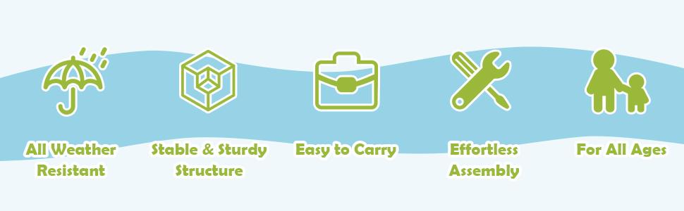 weather resistant, stable structure, easy to carry, effortless assembly, for all ages