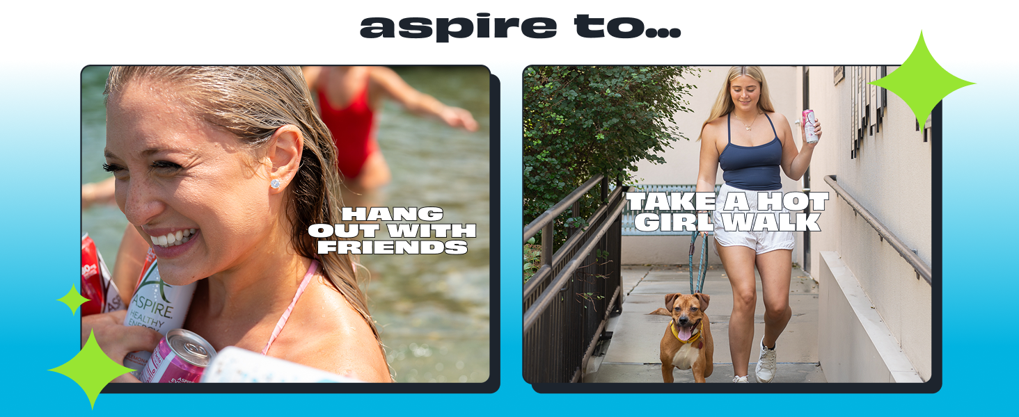 Aspire to hang with friends or take a hot girl walk.