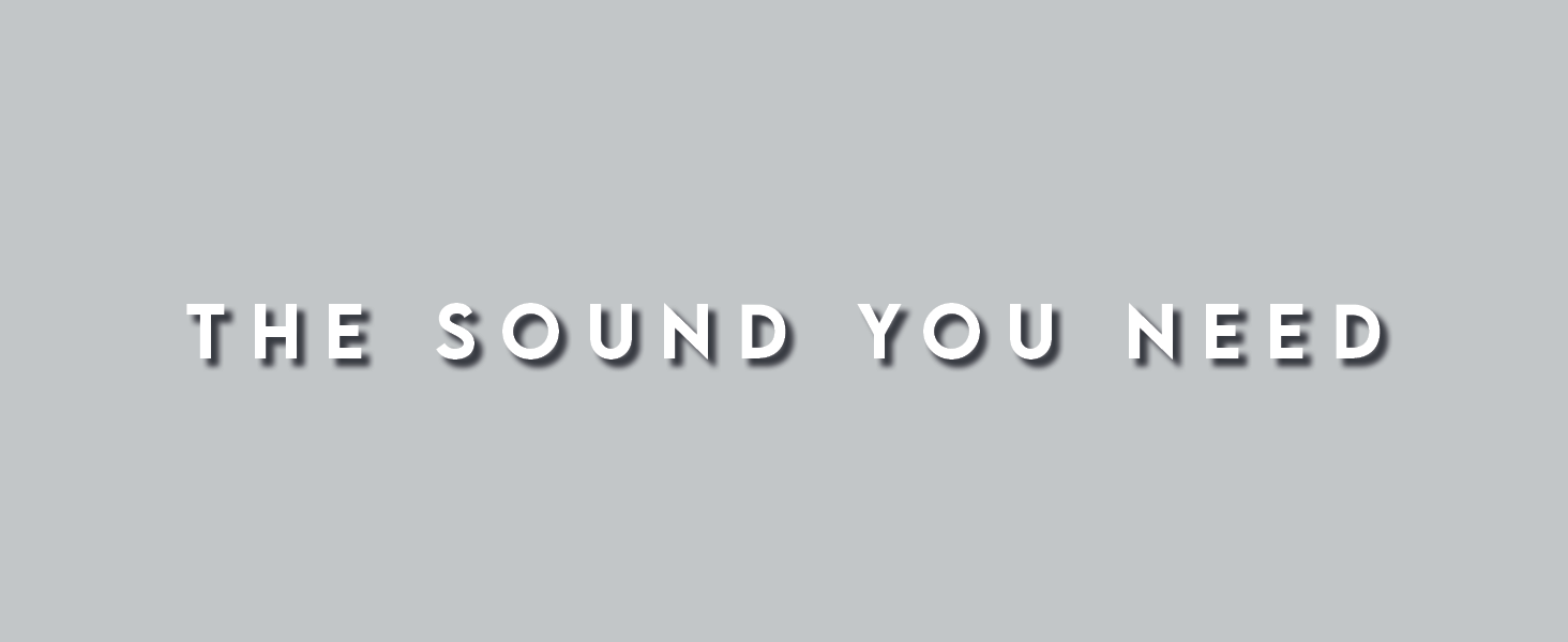 The sound you need