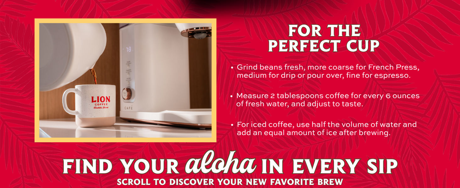 For the perfect cup, grind beans fresh, 2 tablespoons coffee for every 6 ounce of fresh water