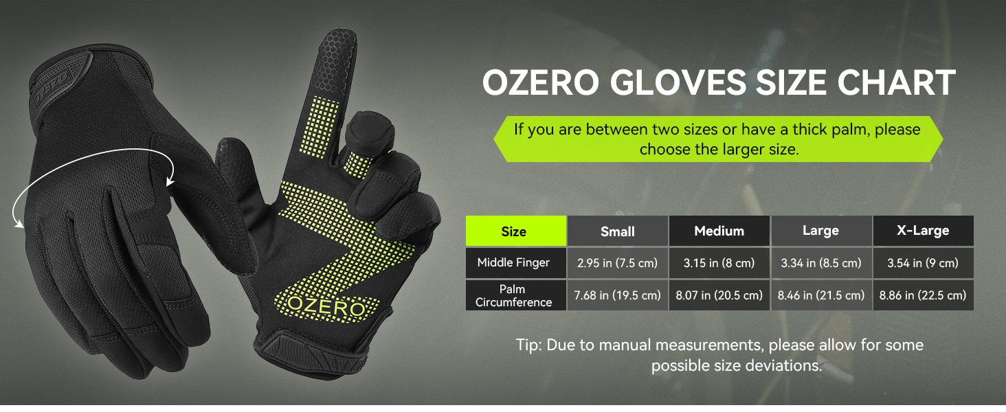 OZERO WORK GLOVES If you are between two sizes or have a thick palm, pleasechoose the larger size.