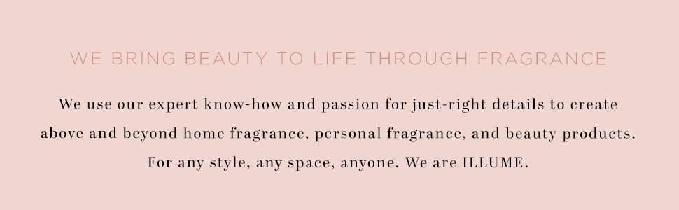 Deeply caring, elevating fragrance for all with expertly crafted, USA-made products. ILLUME: style