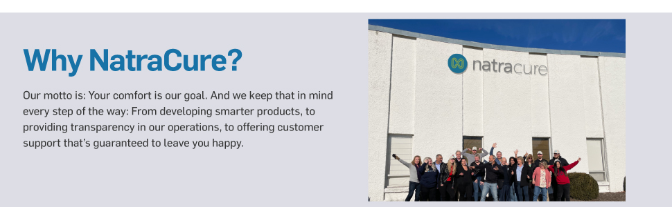 Why NatraCure? Our motto is: Your comfort is our goal.
