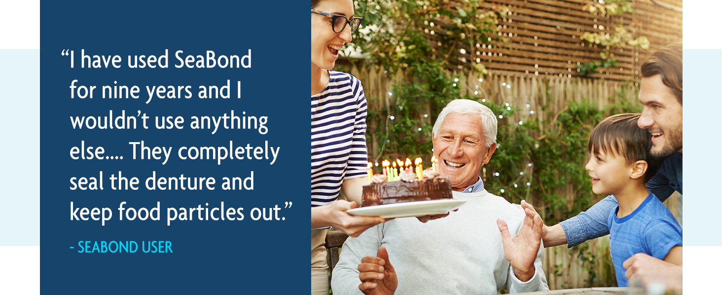 &amp;#34;I wouldn&amp;#39;t use anything else.... They completely seal the denture and keep food particles out.&amp;#34;