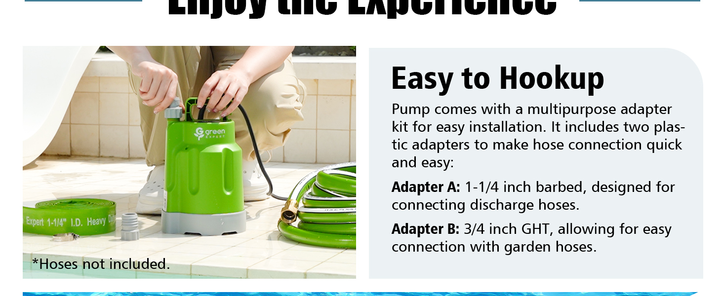 With two plastic adapters, connect with discharge hoses, or garden hoses for a swift connection.