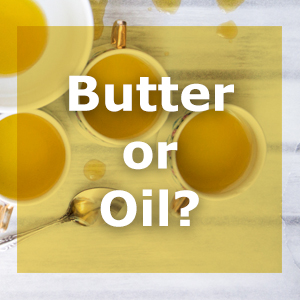 Oil or butter