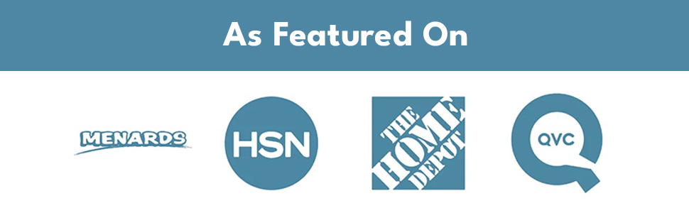 As featured on Menards, HSN, The Home Depot, and QVC
