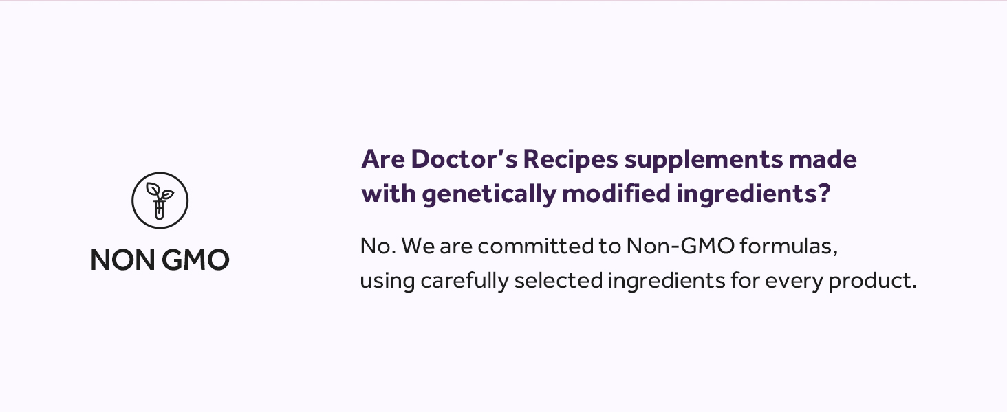 Doctor’s Recipes supplements are non-GMO.