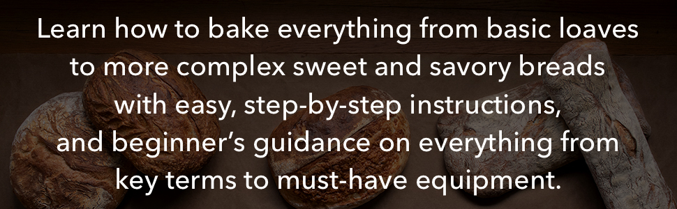 Learn how to bake everything from basic loaves to more complex sweet &amp; savory breads with ease.