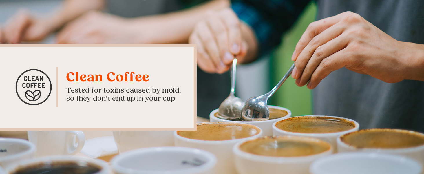 Clean coffee tested for toxins caused by molds, so they don't end up in your cup