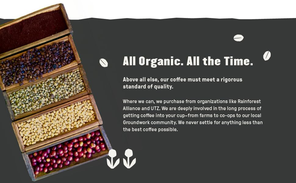 All organic, all the time. Quality coffee.
