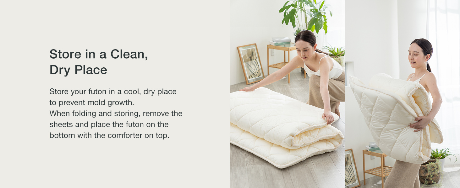 Store the FULI futon in a cool, dry place to keep clean
