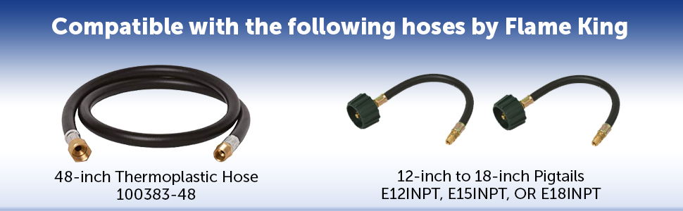 Compatible with Flame King&amp;#39;s 48-inch Hose and 12-15 inch Pigtails