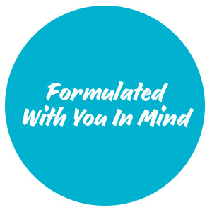 Formulated with you in mind