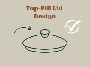 Easy-Fill Top Lid Design