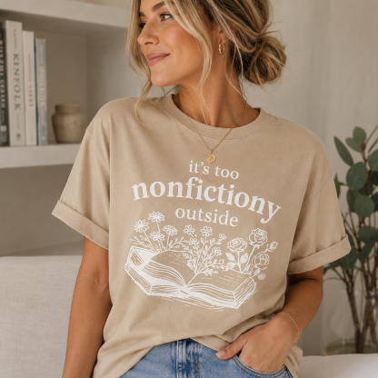 Nonfiction Lover Floral Book Graphic T-Shirt – “It’s Too Nonfictiony Outside” Bookworm Casual Tee