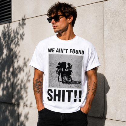 We Ain’t Found Shit!! Retro Space Comedy Graphic Tee – Bold Meme Streetwear Shirt