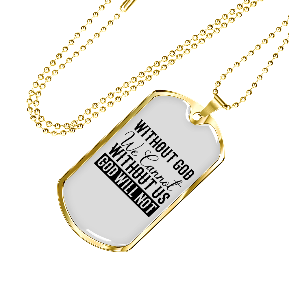 Without God We Cannot Christian Necklace Stainless Steel or 18k Gold Dog Tag 24" Chain