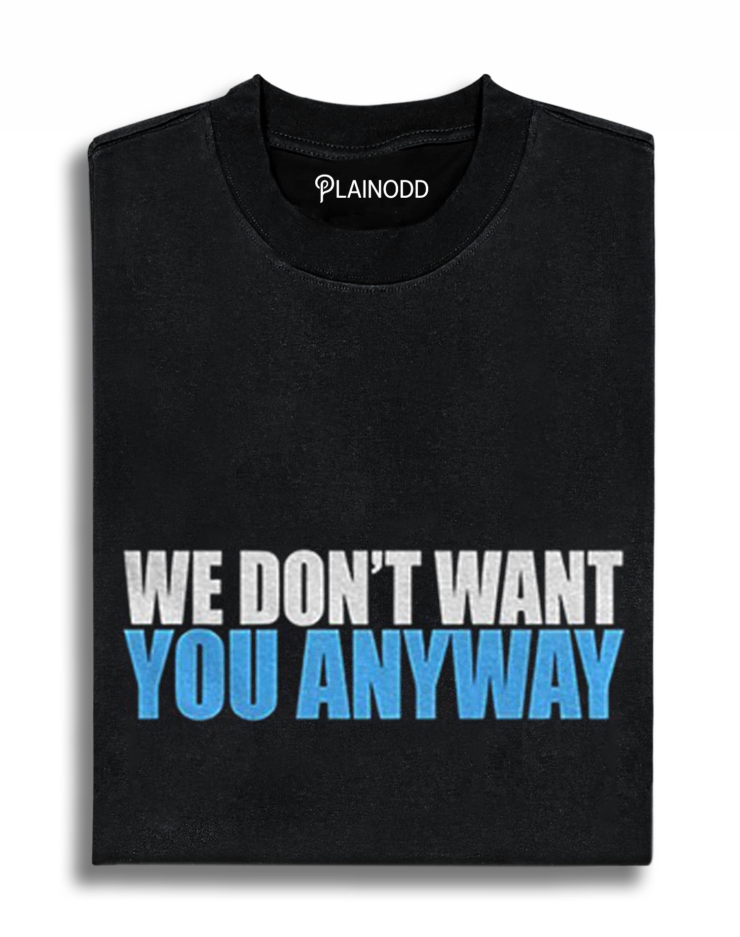We Don’t Want You Anyway