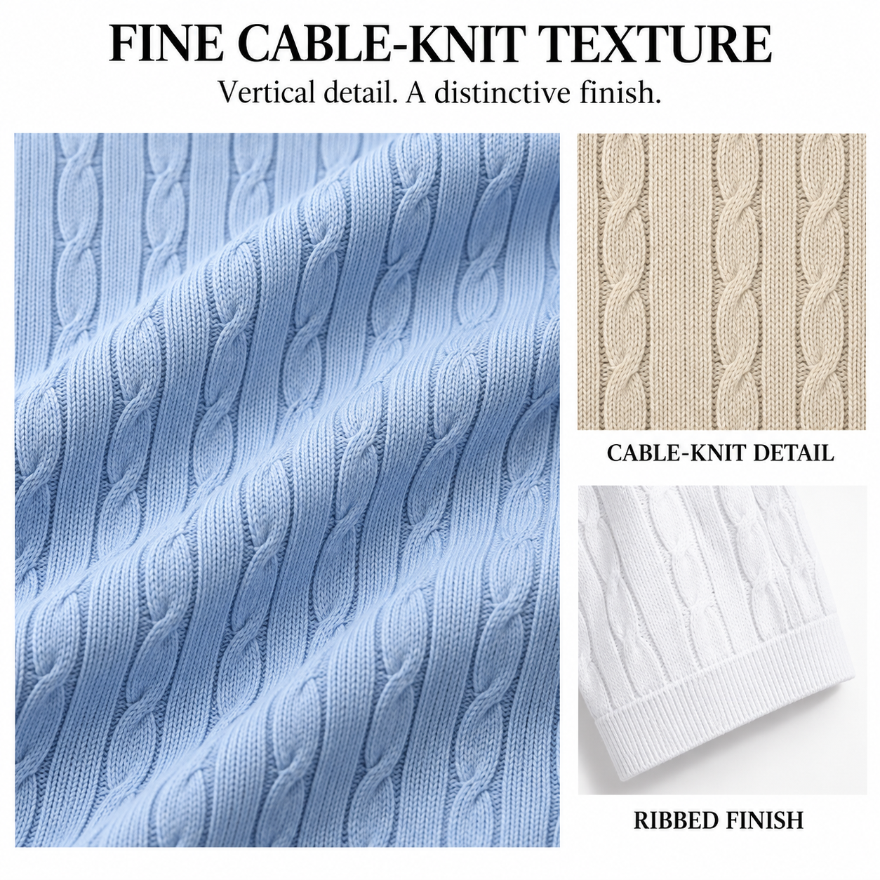 Fine cable knit texture and ribbed finishing