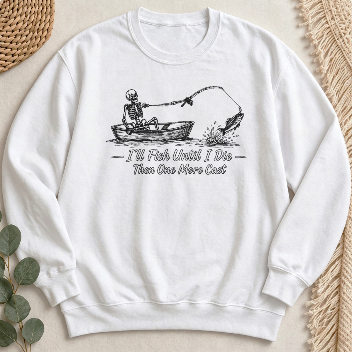 I'll Fish Until I Die Then One More Cast Sweatshirt