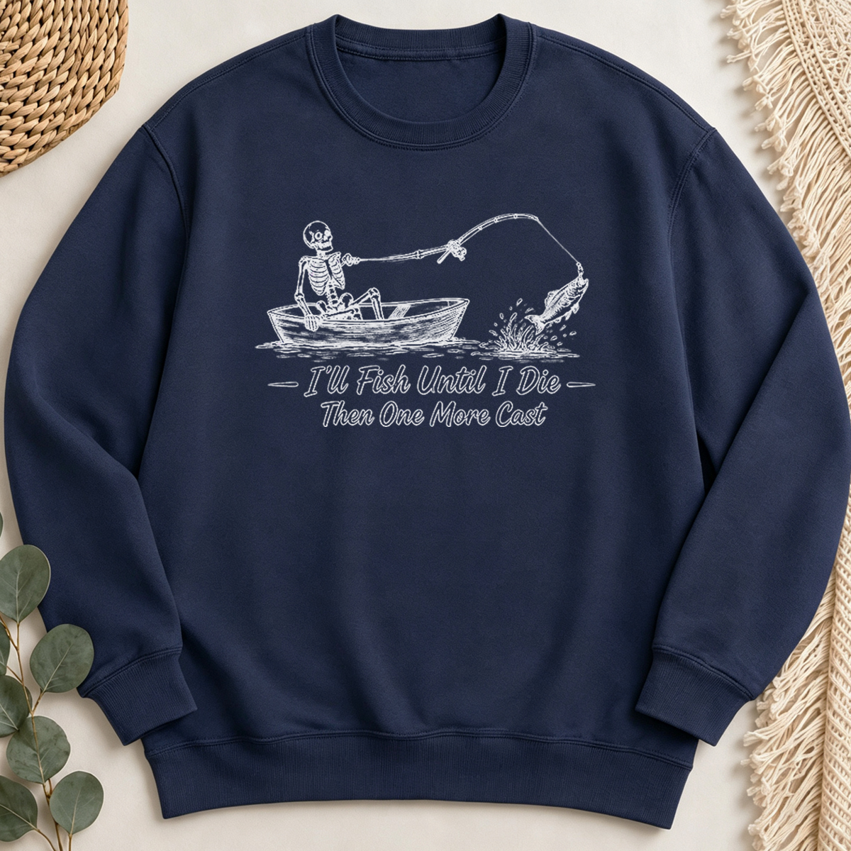 I'll Fish Until I Die Then One More Cast Sweatshirt
