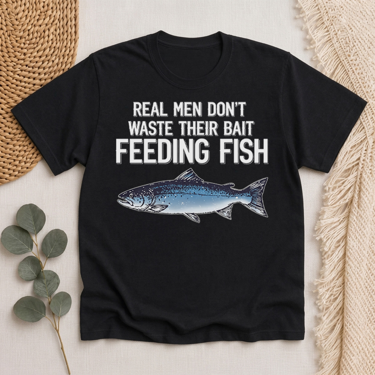 Real Men Don't Waste Their Bait Feeding Fish Classic T-Shirt