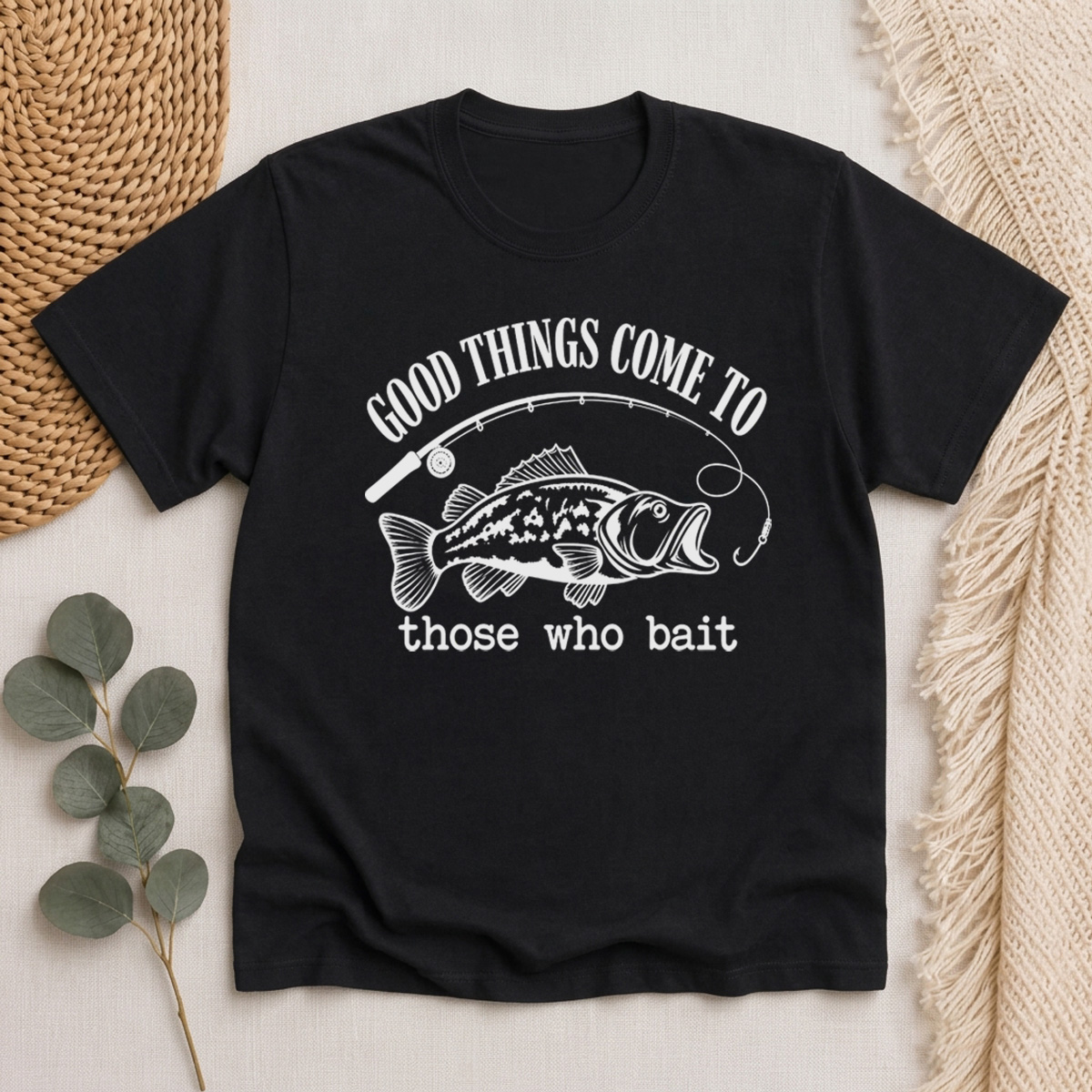 Good Things Come To Those Who Bait Classic T-Shirt