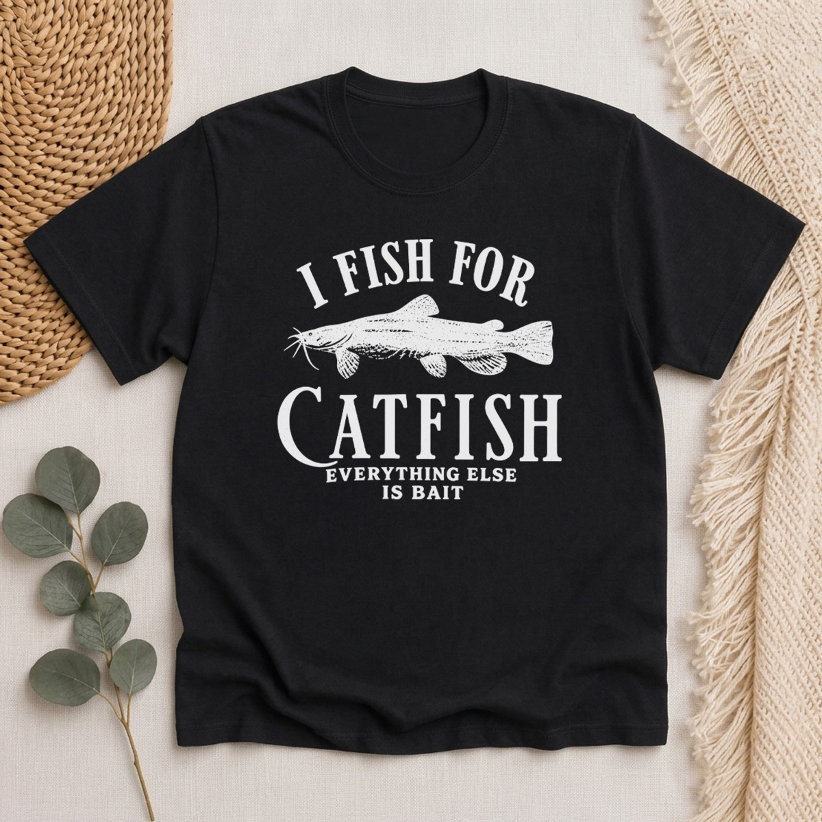 I Fish For Catfish Everything Else Is Bait Classic T-Shirt