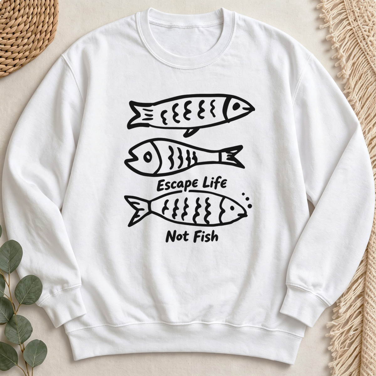 Escape Life Not Fish Sweatshirt
