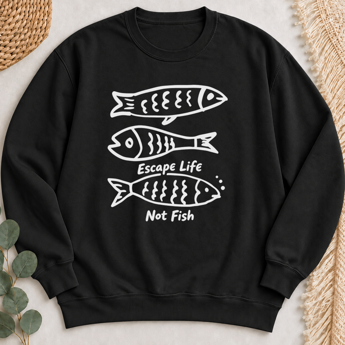 Escape Life Not Fish Sweatshirt