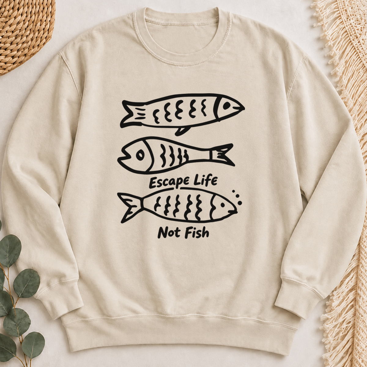 Escape Life Not Fish Sweatshirt