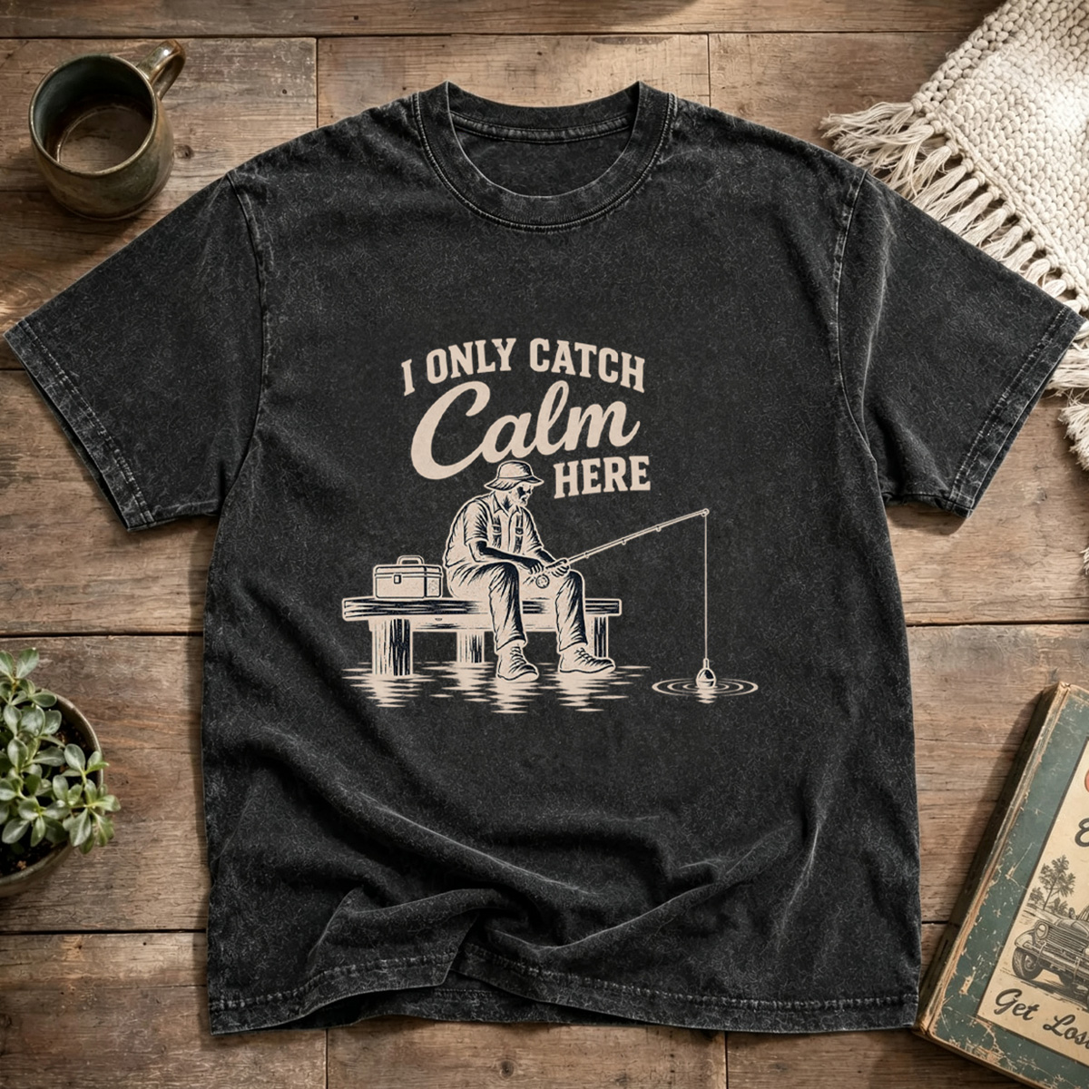 I Only Catch Calm Here Fisherman Washed T-Shirt