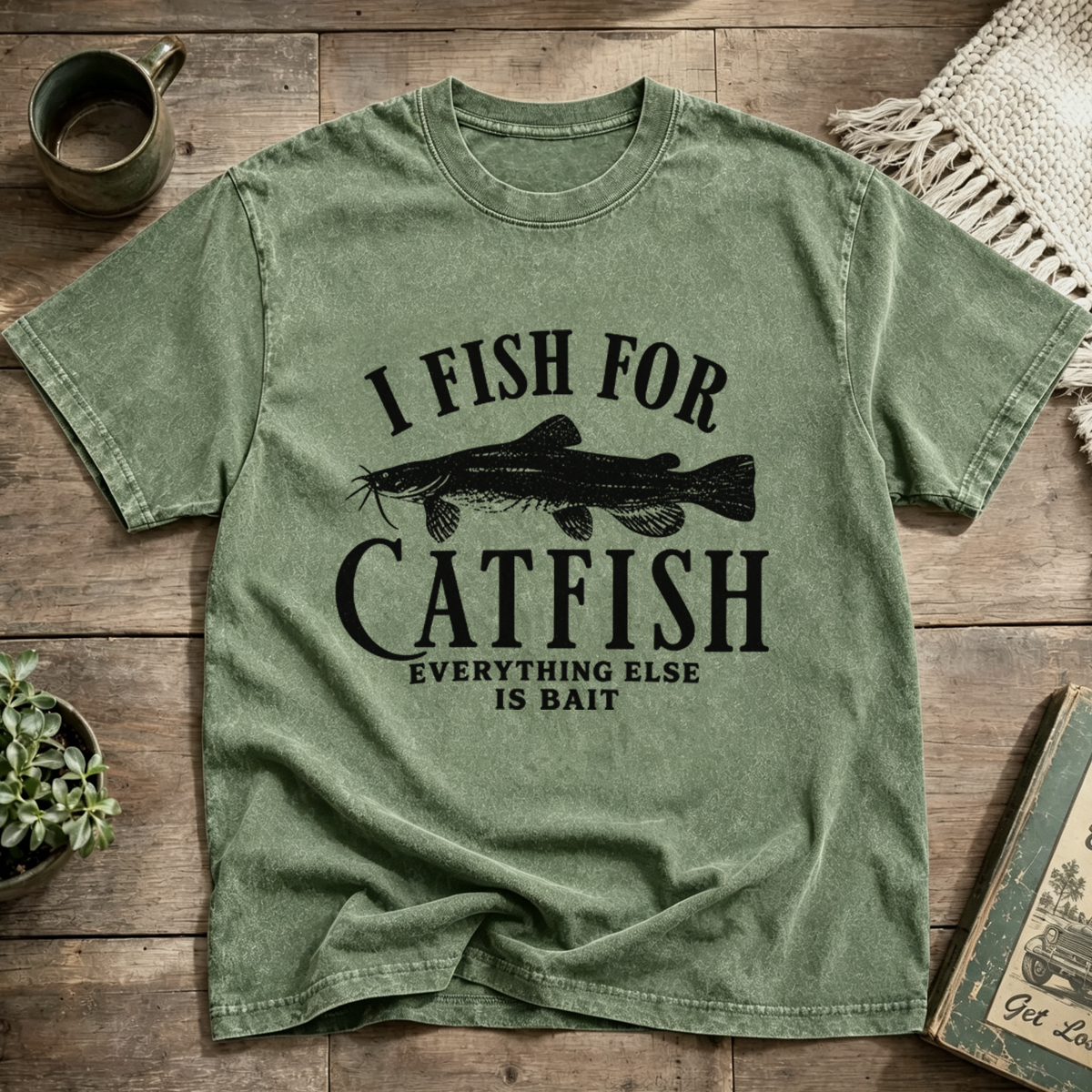 I FISH FOR CATFISH EVERYTHING ELSE IS BAIT Washed T-Shirt