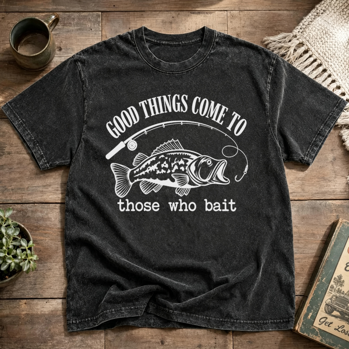 GOOD THINGS COME TO those who bait Washed T-Shirt