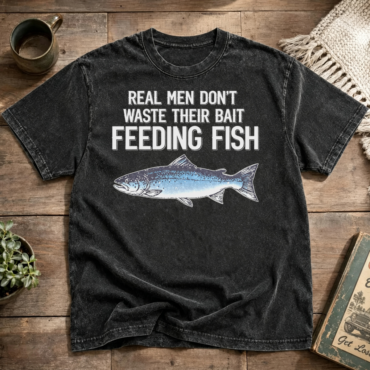 Real Men Don't Waste Their Bait Feeding Fish Washed T-Shirt