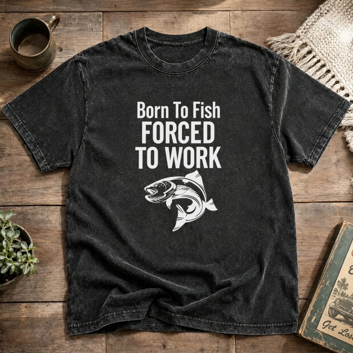 Born To Fish Forced To Work Washed T-Shirt
