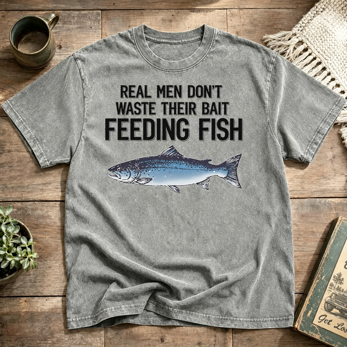 Real Men Don't Waste Their Bait Feeding Fish Washed T-Shirt