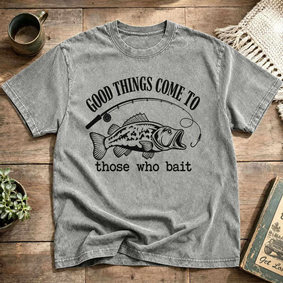 GOOD THINGS COME TO those who bait Washed T-Shirt