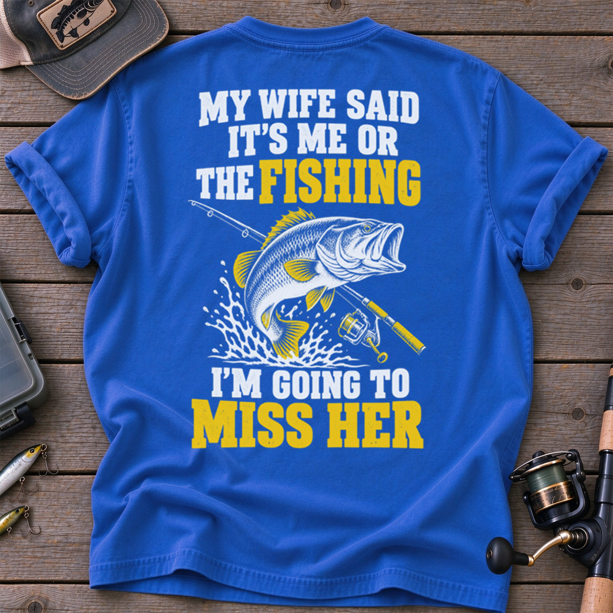 My wife said 'It's me or the fishing Classic T-shirt