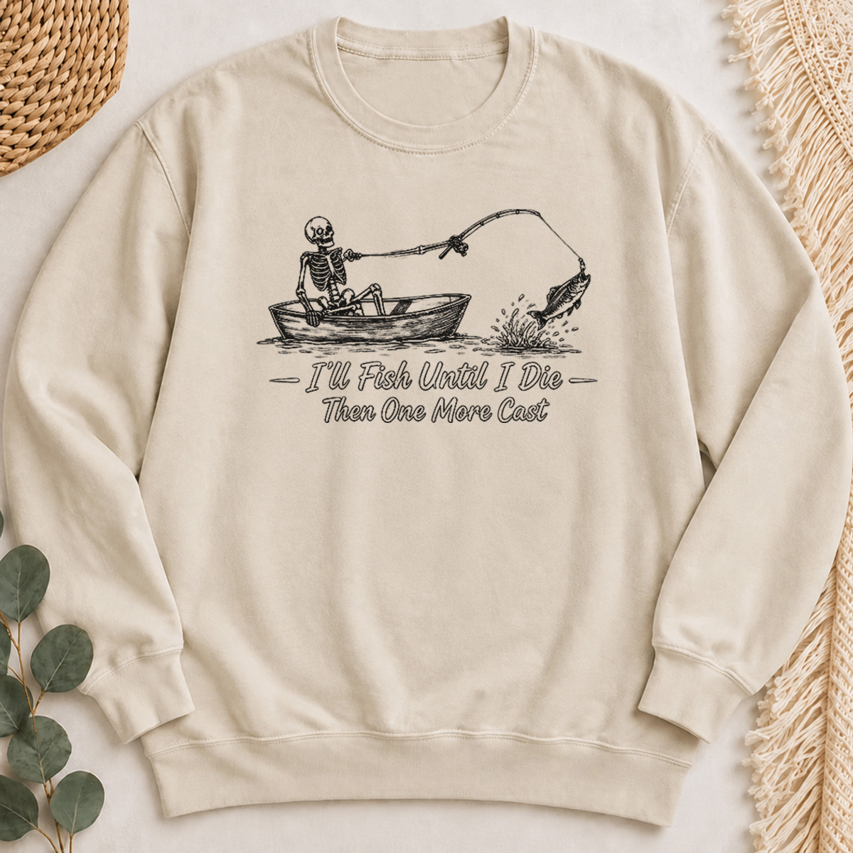 I'll Fish Until I Die Then One More Cast Sweatshirt