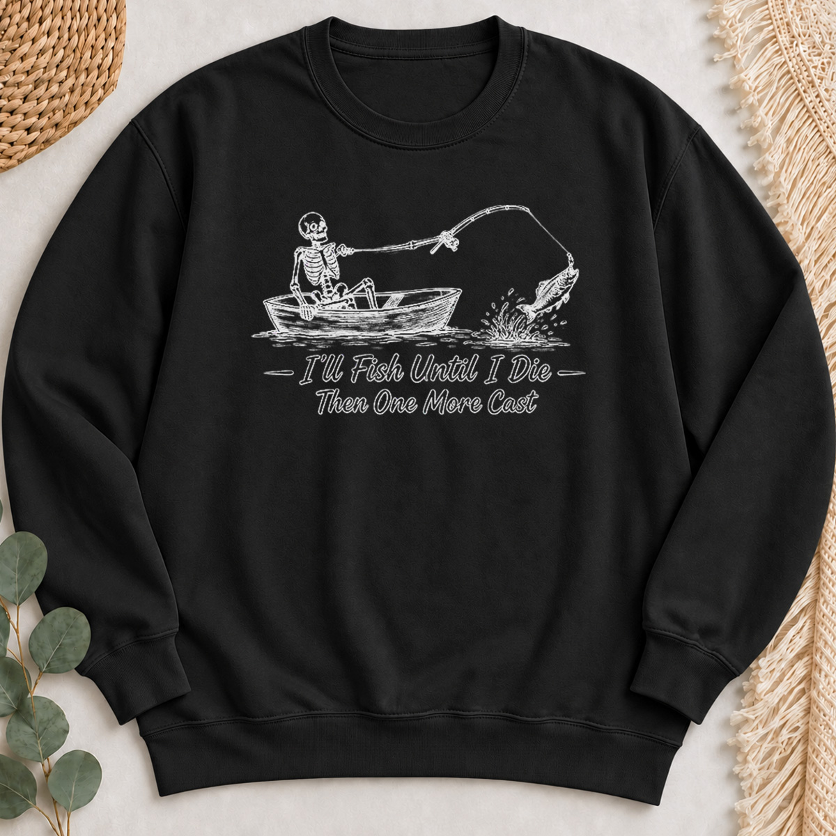 I'll Fish Until I Die Then One More Cast Sweatshirt