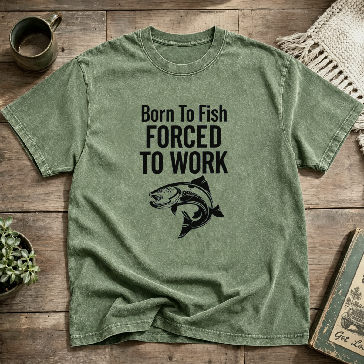 Born To Fish Forced To Work Washed T-Shirt