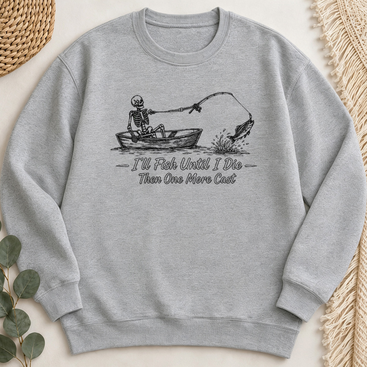 I'll Fish Until I Die Then One More Cast Sweatshirt