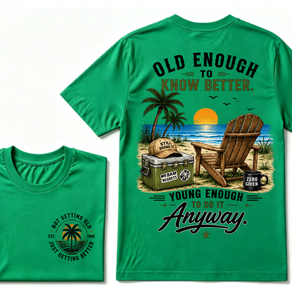 🌴 Custom Your Year Vintage Beach "Old Enough To Know Better" Life Attitude Graphic T-Shirt